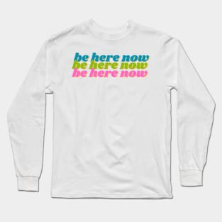 Be Here Now Ram Dass Long Sleeve T-Shirt